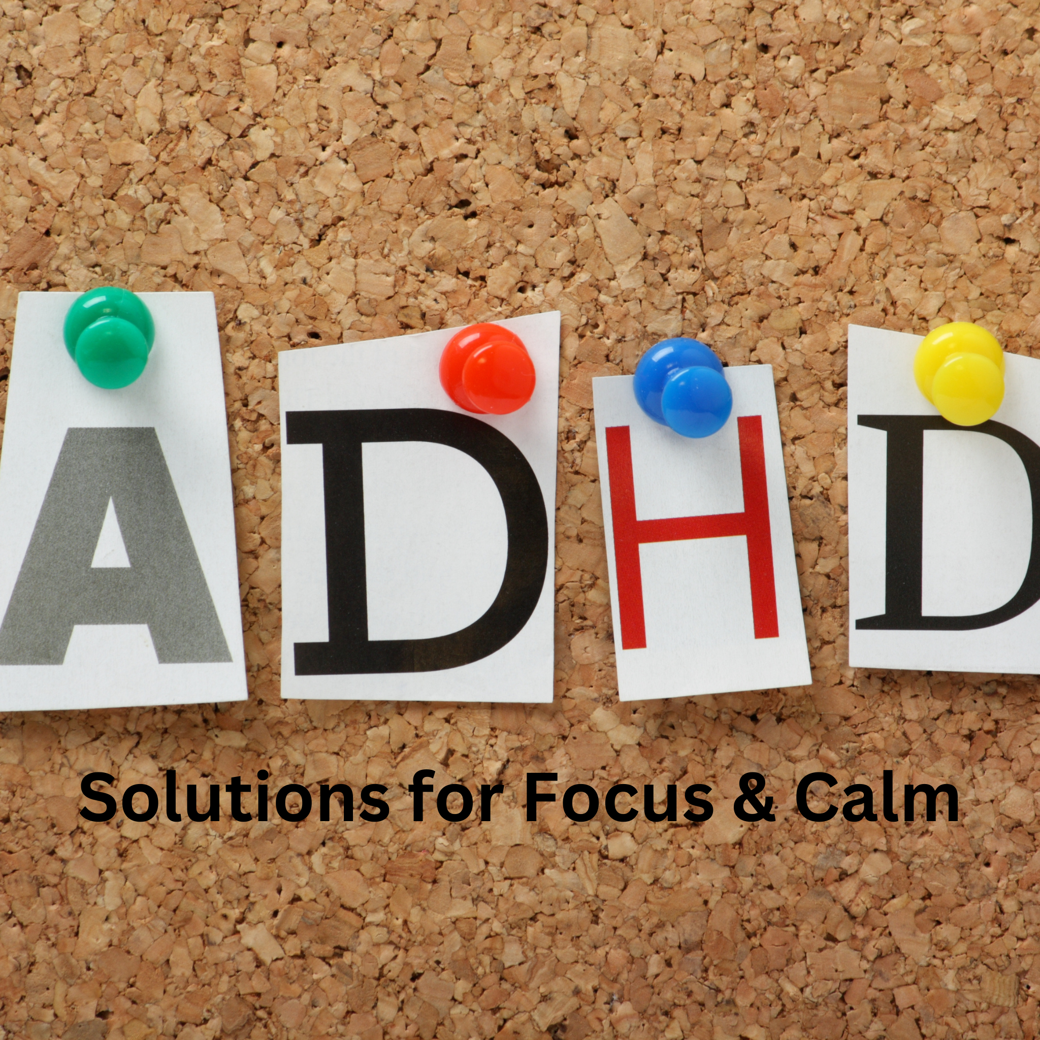 the letters ADHD on a cork board with words "solutions for focus and calm