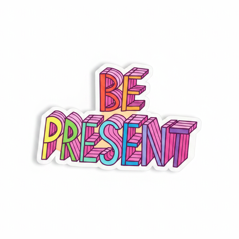 Be Present Sticker - With Depth