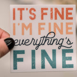 It's Fine, I'm Fine, Everythings Fine Square Vinyl Sticker