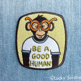 BE A GOOD HUMAN, Ape Chimpanzee Embroidered Patch